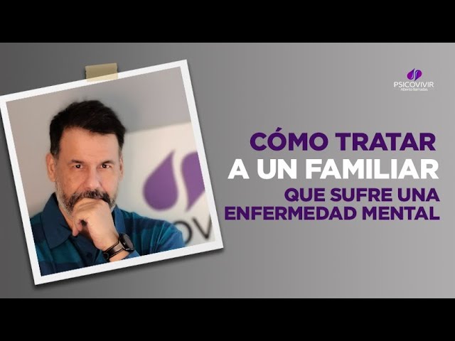 Cómo tratar a una persona con enfermedad mental