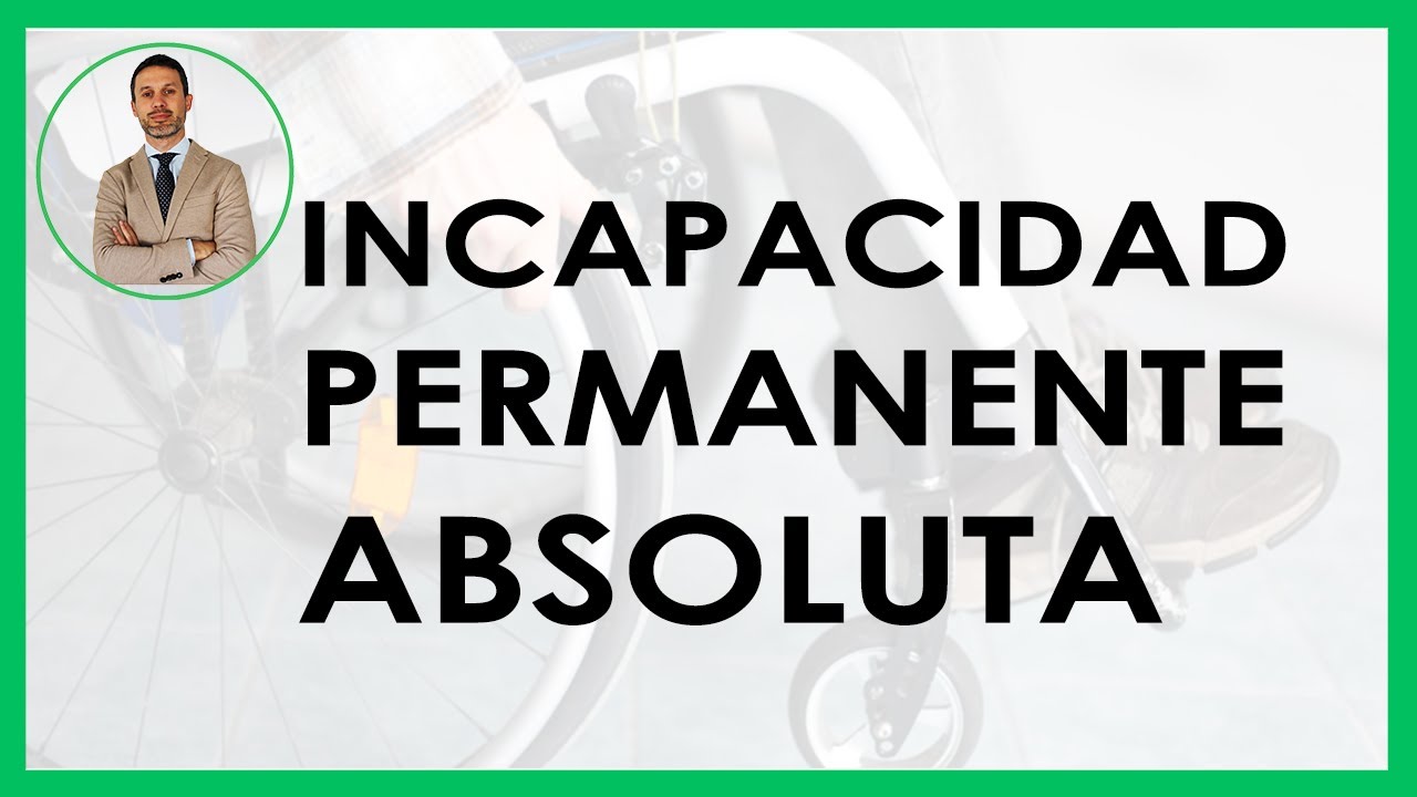 Derechos y obligaciones en caso de incapacidad permanente absoluta