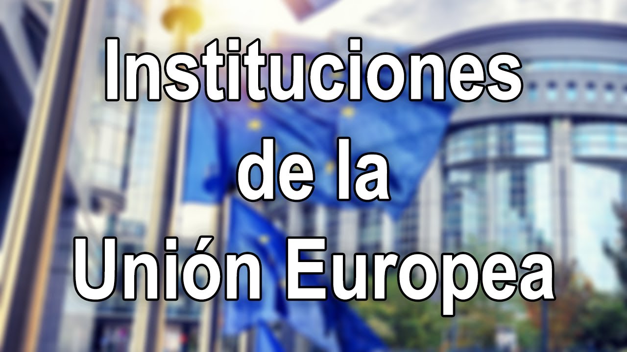 ¿Cuáles son las instituciones de la Unión Europea? - Caludia Manas